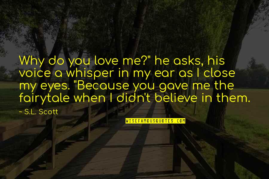 Close Eyes Love Quotes By S.L. Scott: Why do you love me?" he asks, his