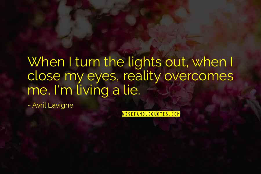 Close Eyes To Reality Quotes By Avril Lavigne: When I turn the lights out, when I
