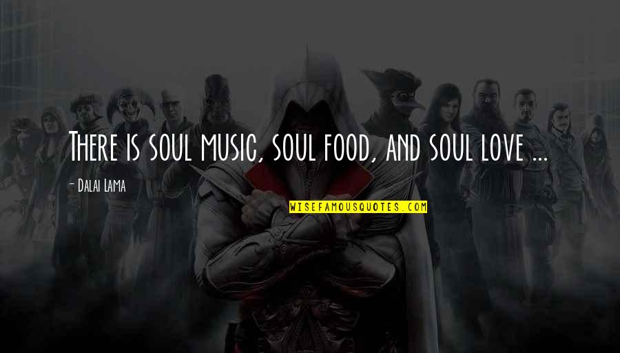 Close Eyes To Reality Quotes By Dalai Lama: There is soul music, soul food, and soul