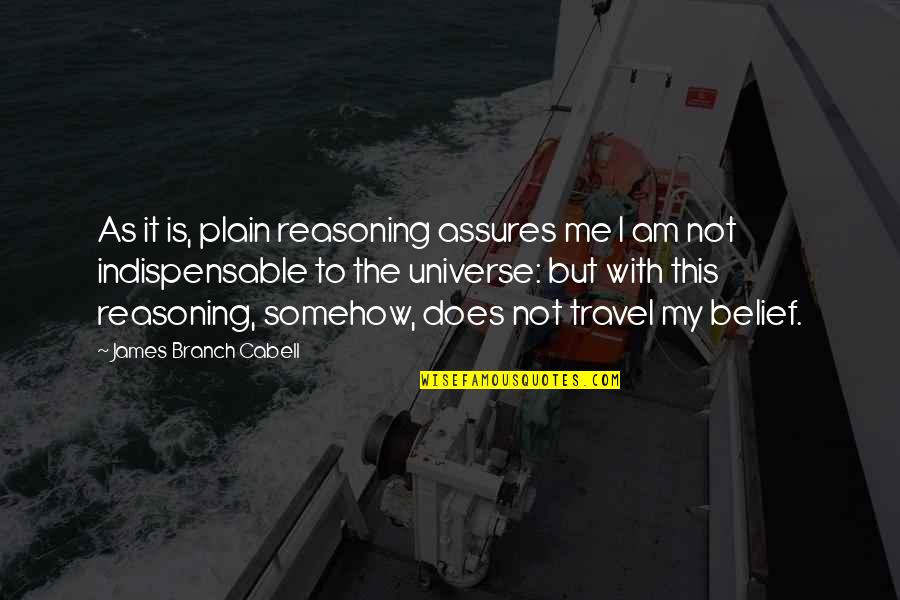 Close Eyes To Reality Quotes By James Branch Cabell: As it is, plain reasoning assures me I