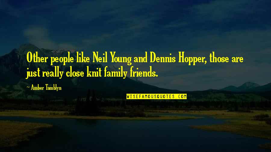 Close Family Quotes By Amber Tamblyn: Other people like Neil Young and Dennis Hopper,