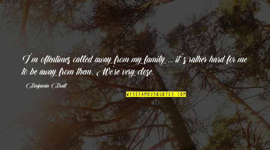 Close Family Quotes By Benjamin Bratt: I'm oftentimes called away from my family ...
