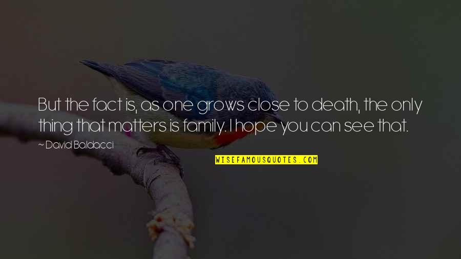 Close Family Quotes By David Baldacci: But the fact is, as one grows close