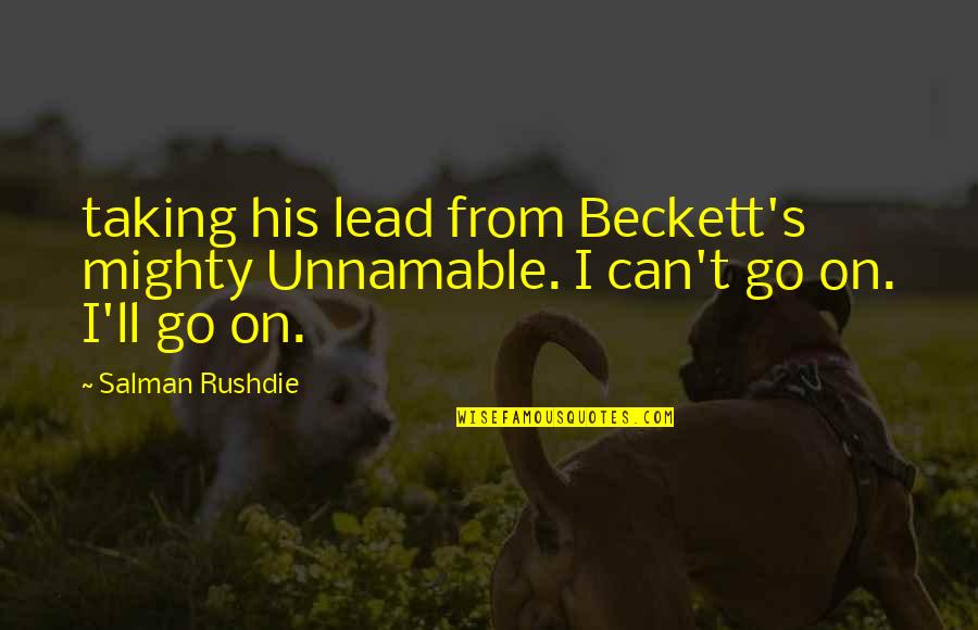 Close Family Relationship Quotes By Salman Rushdie: taking his lead from Beckett's mighty Unnamable. I