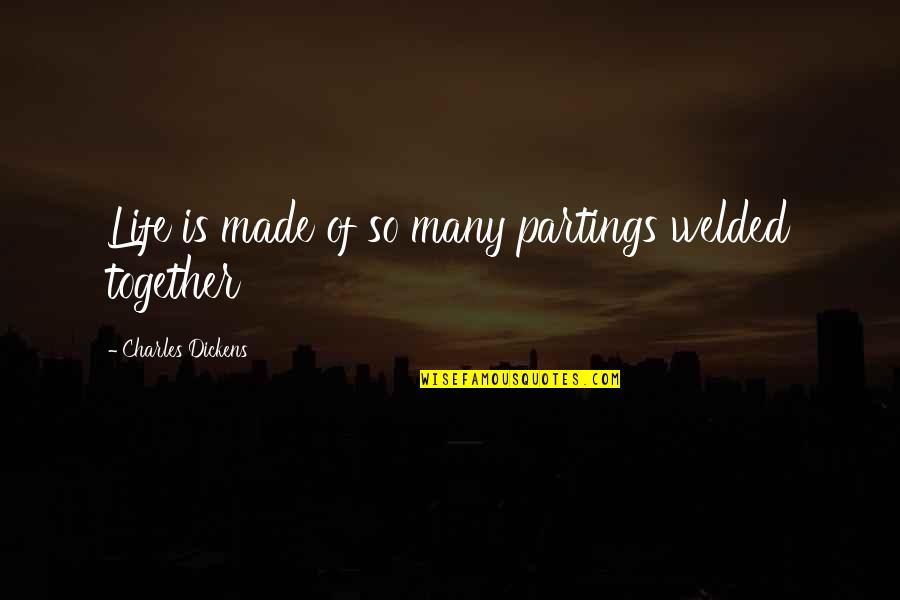 Close Friends Becoming Distant Quotes By Charles Dickens: Life is made of so many partings welded