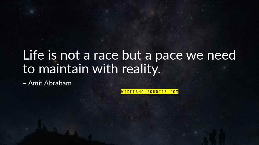 Close Friends Hurting You Quotes By Amit Abraham: Life is not a race but a pace