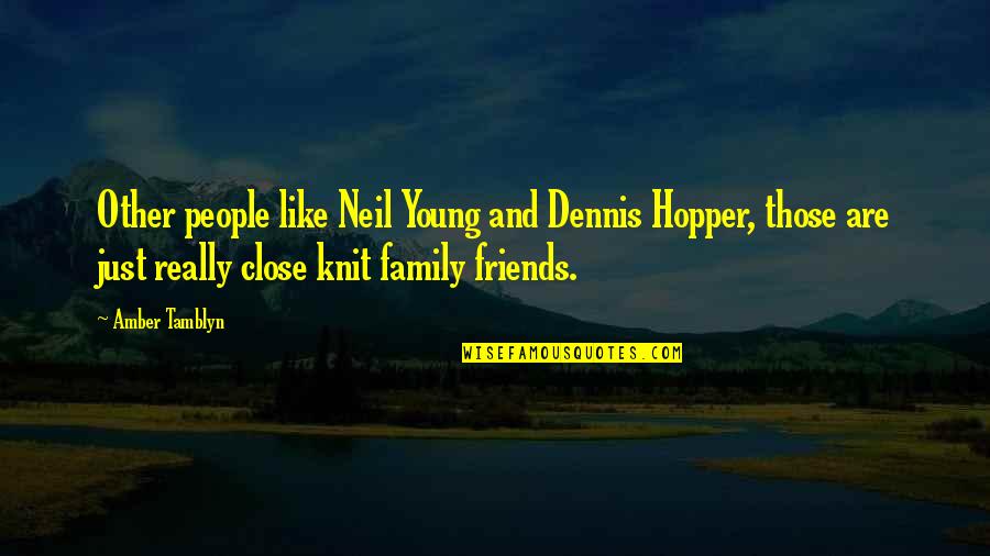 Close Like Family Quotes By Amber Tamblyn: Other people like Neil Young and Dennis Hopper, Close Like Family Quotes By Amber Tamblyn: Other people like Neil Young and Dennis Hopper,