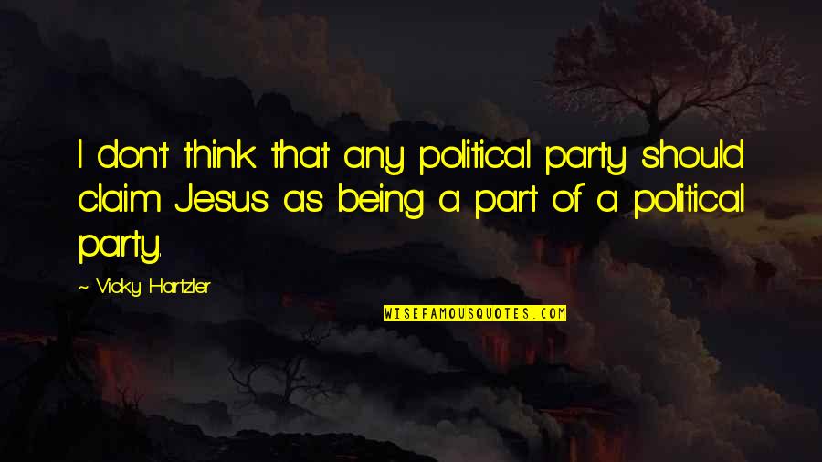 Close Like Family Quotes By Vicky Hartzler: I don't think that any political party should Close Like Family Quotes By Vicky Hartzler: I don't think that any political party should