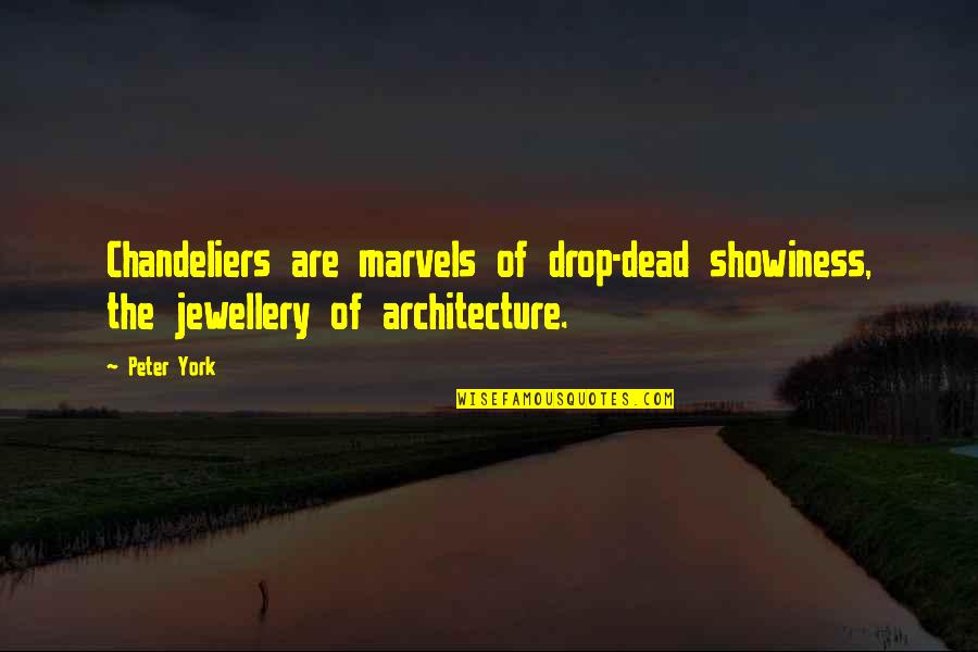 Close Minded People Quotes By Peter York: Chandeliers are marvels of drop-dead showiness, the jewellery