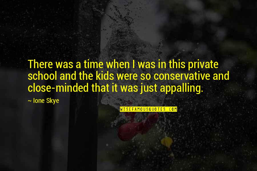 Close Minded Quotes By Ione Skye: There was a time when I was in