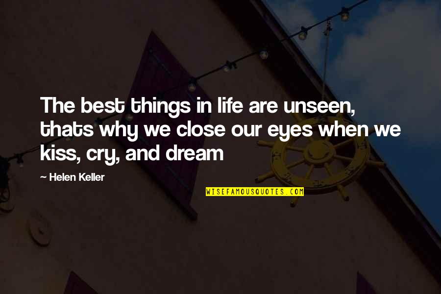 Close My Eye Quotes By Helen Keller: The best things in life are unseen, thats