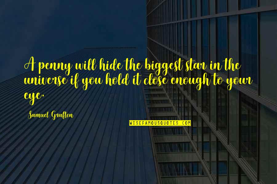 Close My Eye Quotes By Samuel Grafton: A penny will hide the biggest star in