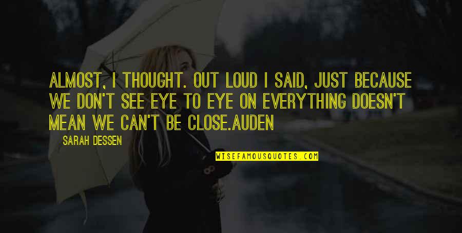 Close My Eye Quotes By Sarah Dessen: Almost, I thought. Out loud I said, Just