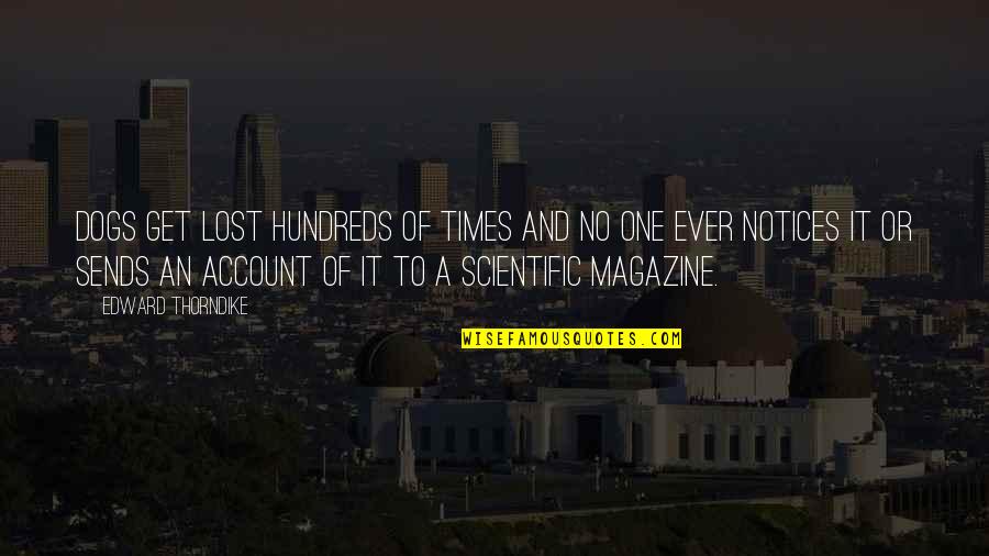 Close Ones Quotes By Edward Thorndike: Dogs get lost hundreds of times and no Close Ones Quotes By Edward Thorndike: Dogs get lost hundreds of times and no