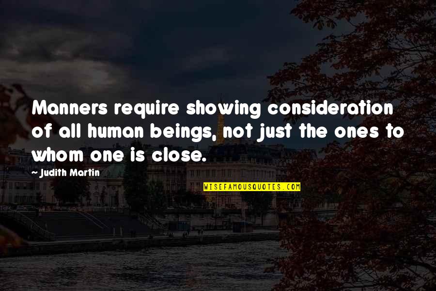 Close Ones Quotes By Judith Martin: Manners require showing consideration of all human beings, Close Ones Quotes By Judith Martin: Manners require showing consideration of all human beings,