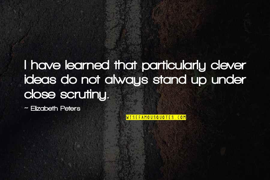 Close Quotes By Elizabeth Peters: I have learned that particularly clever ideas do Close Quotes By Elizabeth Peters: I have learned that particularly clever ideas do