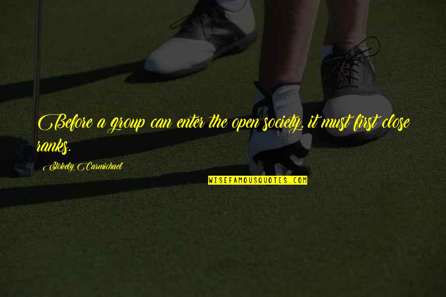 Close Ranks Quotes By Stokely Carmichael: Before a group can enter the open society, Close Ranks Quotes By Stokely Carmichael: Before a group can enter the open society,
