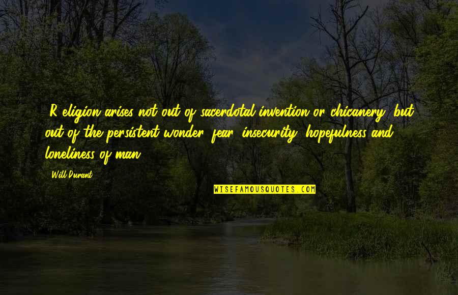 Close Relationship Hurt Quotes By Will Durant: [R]eligion arises not out of sacerdotal invention or