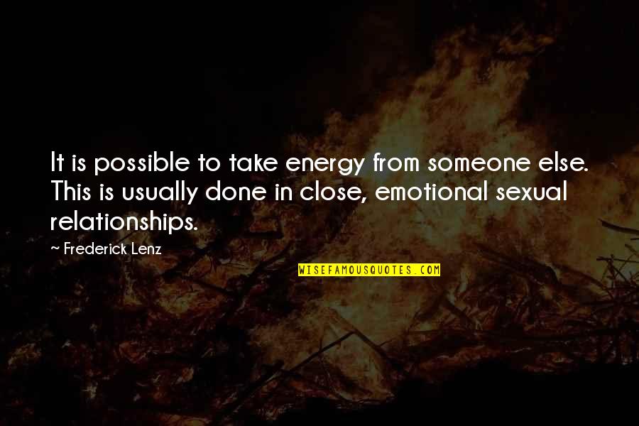 Close Relationships Quotes By Frederick Lenz: It is possible to take energy from someone