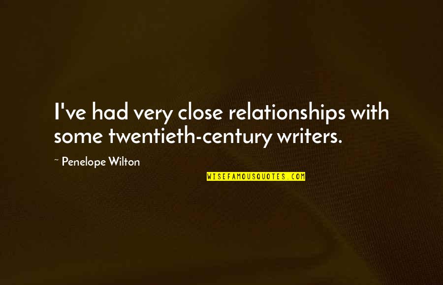 Close Relationships Quotes By Penelope Wilton: I've had very close relationships with some twentieth-century