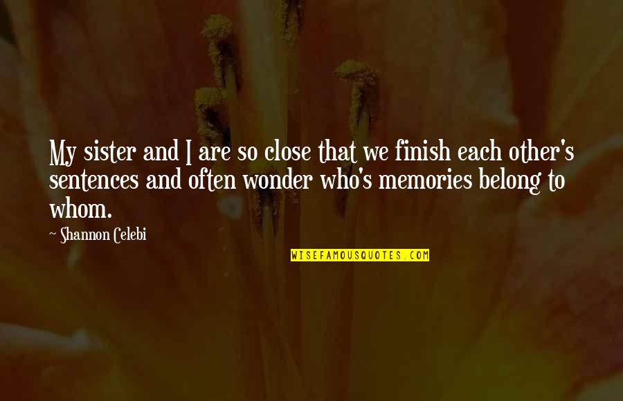 Close Relationships Quotes By Shannon Celebi: My sister and I are so close that