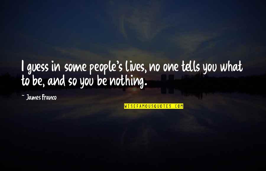 Close Siblings Quotes By James Franco: I guess in some people's lives, no one