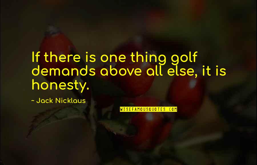 Close Sisters Quotes By Jack Nicklaus: If there is one thing golf demands above