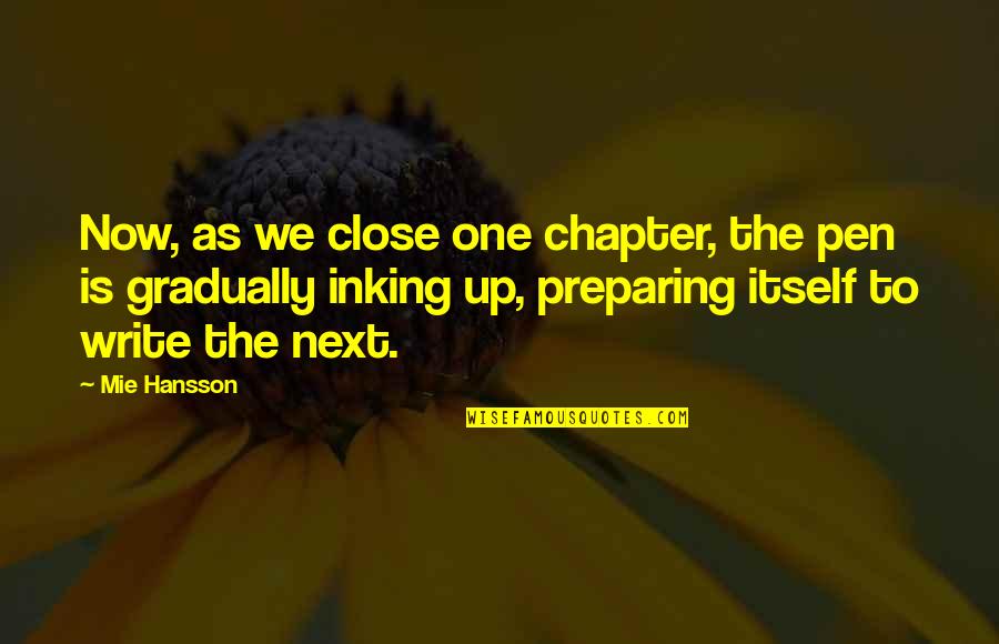 Close Strong Quotes By Mie Hansson: Now, as we close one chapter, the pen