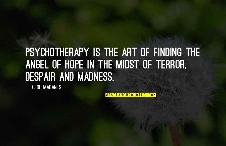 Close Tayo Quotes By Cloe Madanes: Psychotherapy is the art of finding the angel
