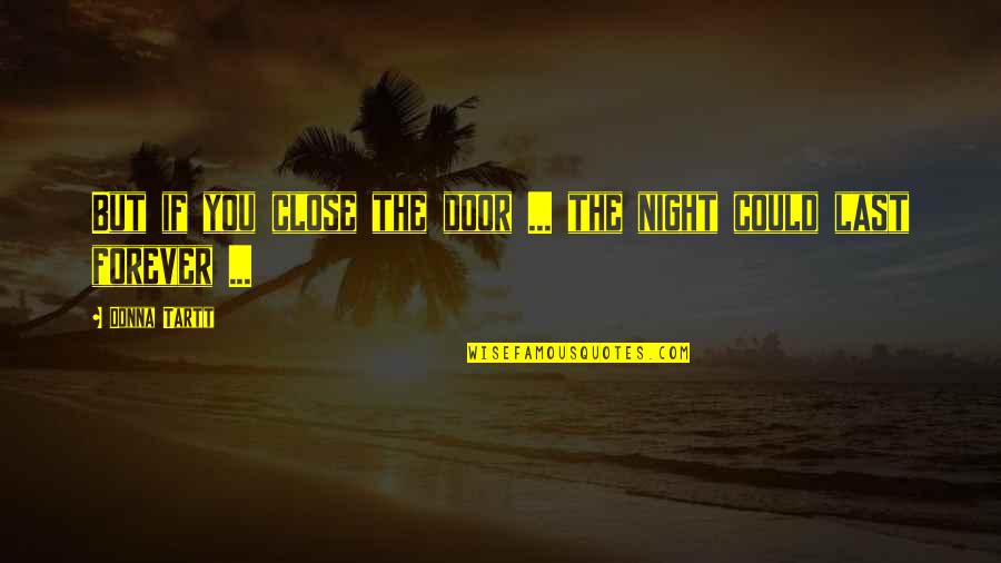 Close The Door Quotes By Donna Tartt: But if you close the door ... the