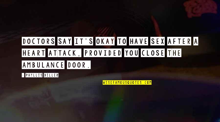 Close The Door Quotes By Phyllis Diller: Doctors say it's okay to have sex after