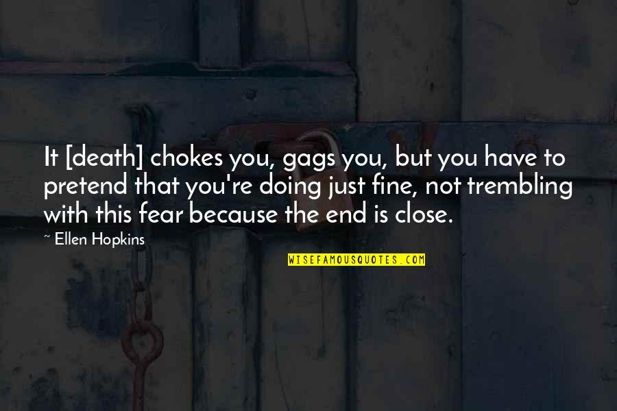 Close To Death Quotes By Ellen Hopkins: It [death] chokes you, gags you, but you