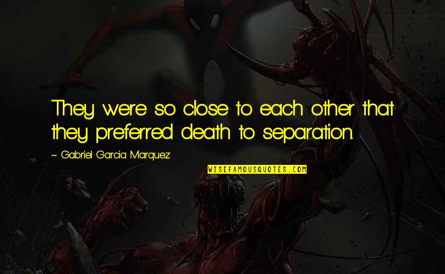 Close To Death Quotes By Gabriel Garcia Marquez: They were so close to each other that