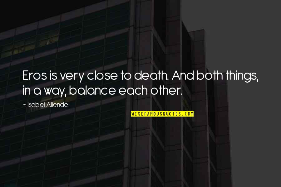 Close To Death Quotes By Isabel Allende: Eros is very close to death. And both