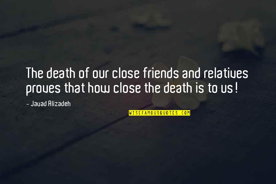 Close To Death Quotes By Javad Alizadeh: The death of our close friends and relatives