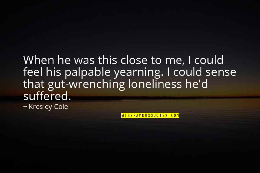 Close To Death Quotes By Kresley Cole: When he was this close to me, I