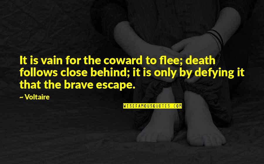 Close To Death Quotes By Voltaire: It is vain for the coward to flee;
