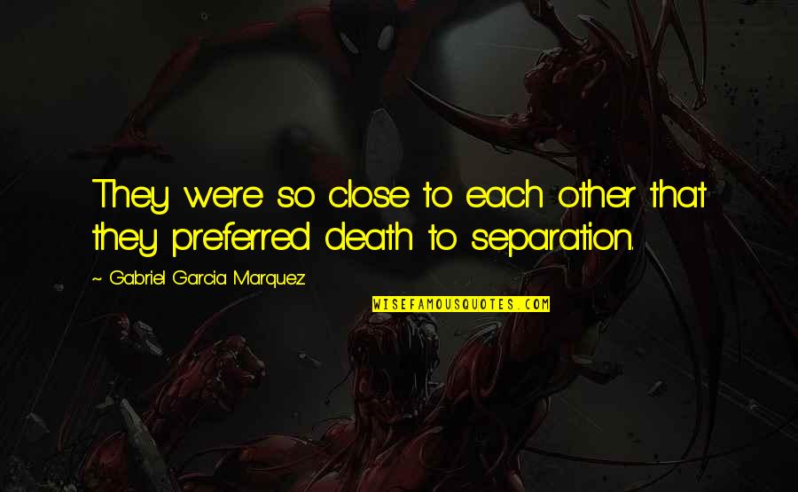 Close To Each Other Quotes By Gabriel Garcia Marquez: They were so close to each other that Close To Each Other Quotes By Gabriel Garcia Marquez: They were so close to each other that