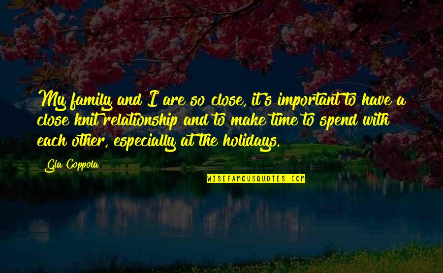 Close To Each Other Quotes By Gia Coppola: My family and I are so close, it's Close To Each Other Quotes By Gia Coppola: My family and I are so close, it's