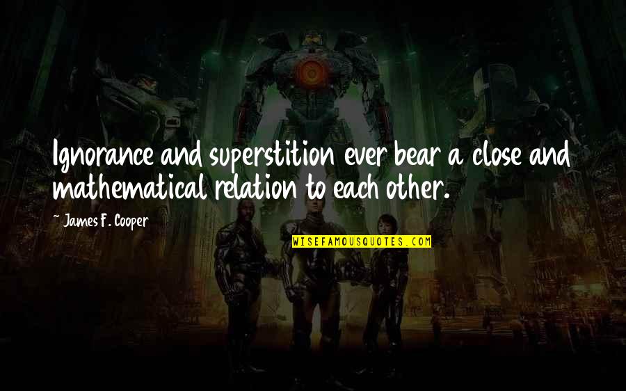Close To Each Other Quotes By James F. Cooper: Ignorance and superstition ever bear a close and Close To Each Other Quotes By James F. Cooper: Ignorance and superstition ever bear a close and