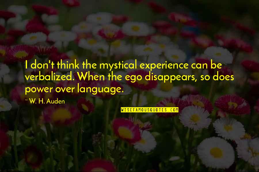 Close To Famous Quotes By W. H. Auden: I don't think the mystical experience can be Close To Famous Quotes By W. H. Auden: I don't think the mystical experience can be