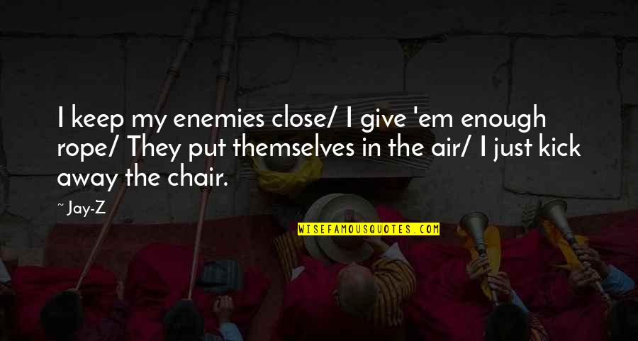 Close To Giving Up Quotes By Jay-Z: I keep my enemies close/ I give 'em