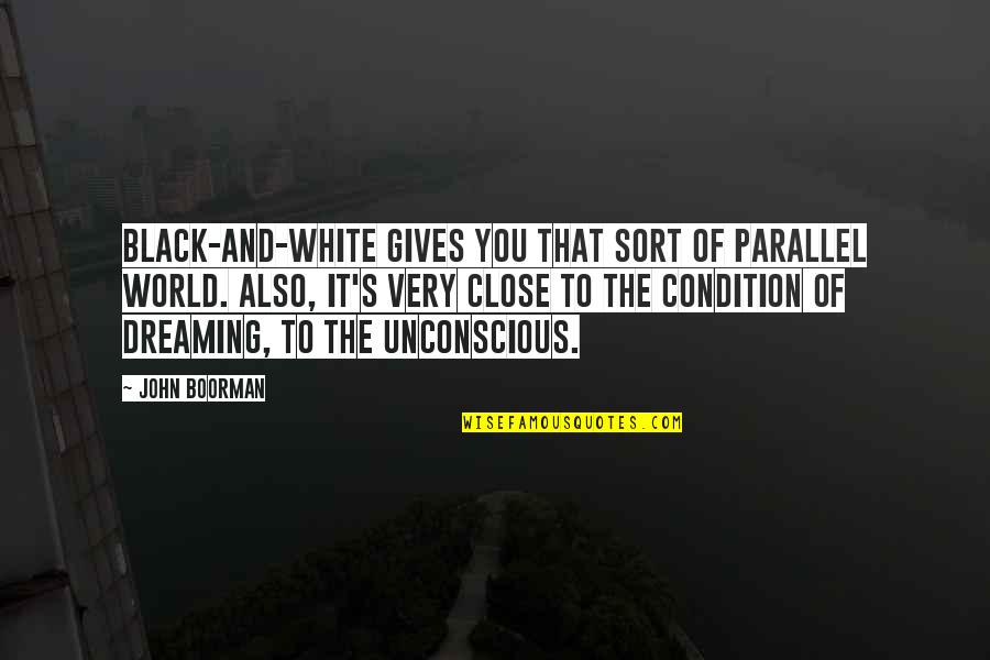 Close To Giving Up Quotes By John Boorman: Black-and-white gives you that sort of parallel world.