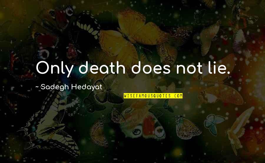 Close To Giving Up Quotes By Sadegh Hedayat: Only death does not lie.