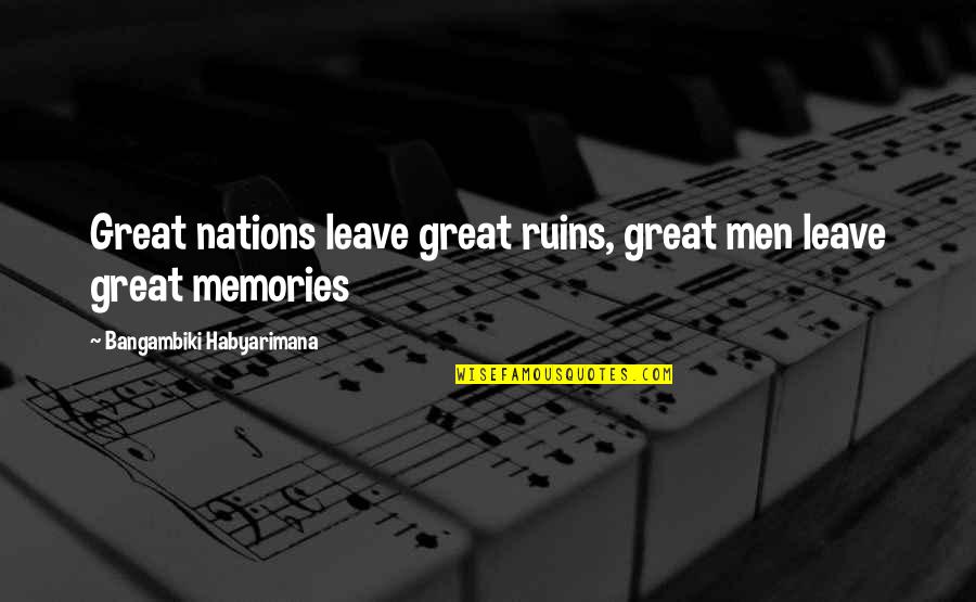 Close To Goal Quotes By Bangambiki Habyarimana: Great nations leave great ruins, great men leave Close To Goal Quotes By Bangambiki Habyarimana: Great nations leave great ruins, great men leave