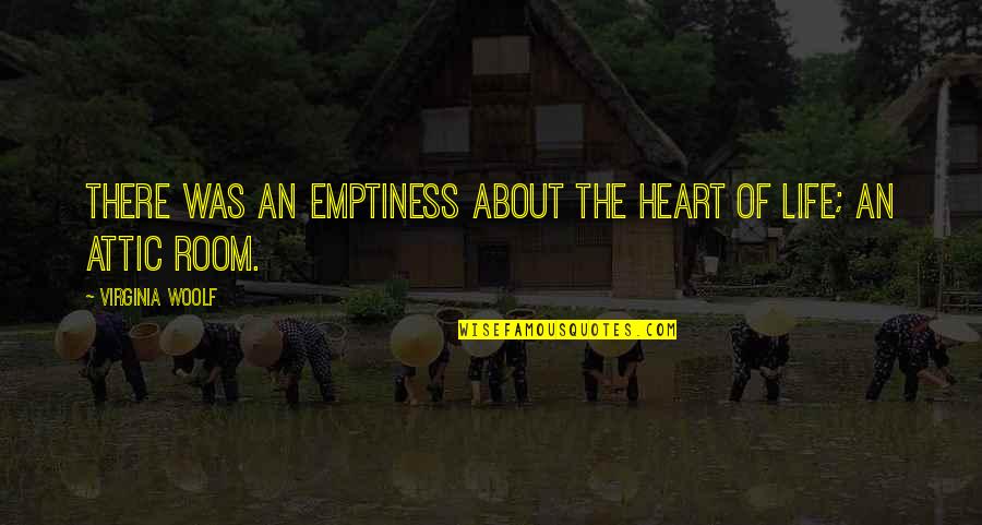 Close To Goal Quotes By Virginia Woolf: There was an emptiness about the heart of