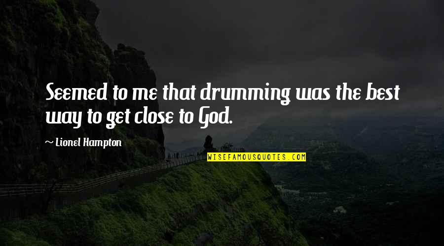 Close To God Quotes By Lionel Hampton: Seemed to me that drumming was the best