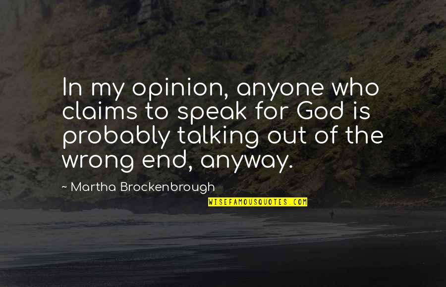 Close To God Quotes By Martha Brockenbrough: In my opinion, anyone who claims to speak
