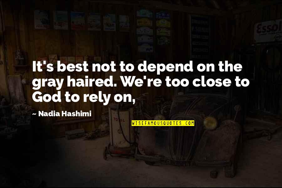 Close To God Quotes By Nadia Hashimi: It's best not to depend on the gray