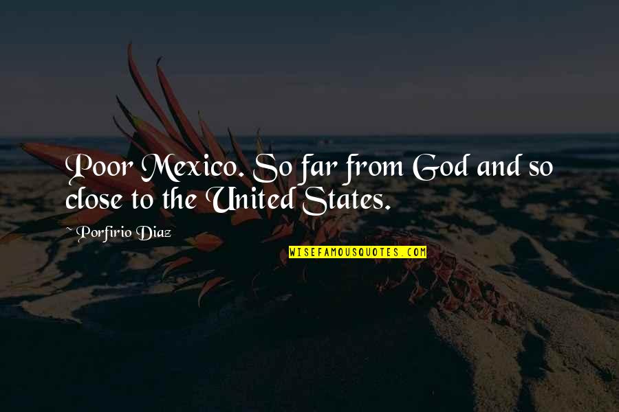 Close To God Quotes By Porfirio Diaz: Poor Mexico. So far from God and so